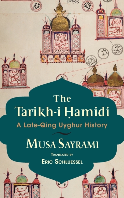 The Tarikh-I Ohamidi: A Late-Qing Uyghur History - Musa Sairami