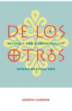 Coperta cărții 'de Los Otros: Intimacy and Homosexuality Among Mexican Men - Joseph Carrier'