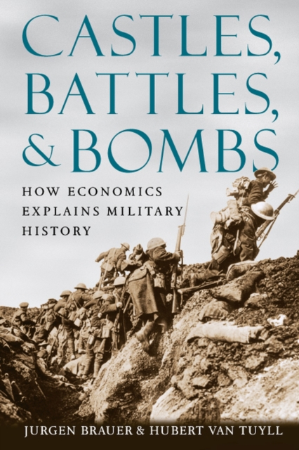 Castles, Battles, & Bombs: How Economics Explains Military History - Jurgen Brauer