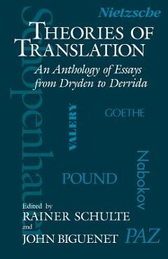 Coperta cărții 'Theories of Translation: An Anthology of Essays from Dryden to Derrida - John Biguenet'