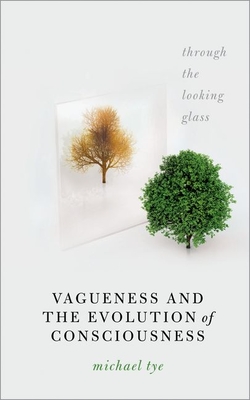 Vagueness and the Evolution of Consciousness: Through the Looking Glass - Michael Tye