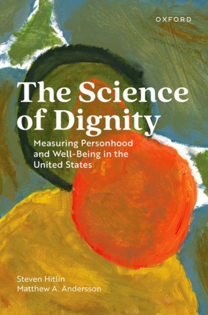 The Science of Dignity: Measuring Personhood and Well-Being in the United States - Steven Hitlin