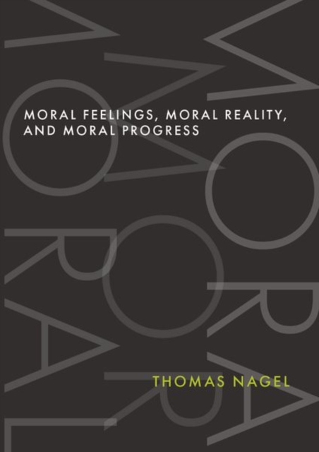 Moral Feelings, Moral Reality, and Moral Progress - Thomas Nagel