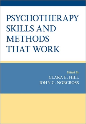 Psychotherapy Skills and Methods That Work - Clara E. Hill