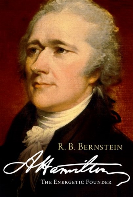 Hamilton: The Energetic Founder - R. B. Bernstein