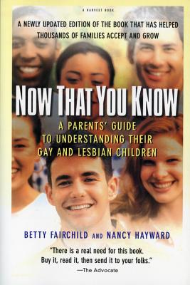 Coperta cărții 'Now That You Know: A Parents' Guide to Understanding Their Gay and Lesbian Children, Updated Edition - Betty Fairchild'