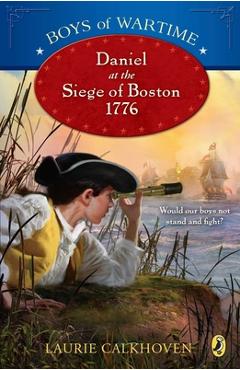 Coperta cărții 'Boys of Wartime: Daniel at the Siege of Boston, 1776 - Laurie Calkhoven'