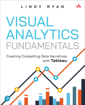 Visual Analytics Fundamentals: Creating Compelling Data Narratives with Tableau - Lindy Ryan