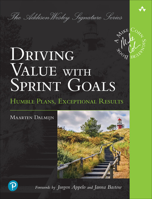 Driving Value with Sprint Goals: Humble Plans, Exceptional Results - Maarten Dalmijn