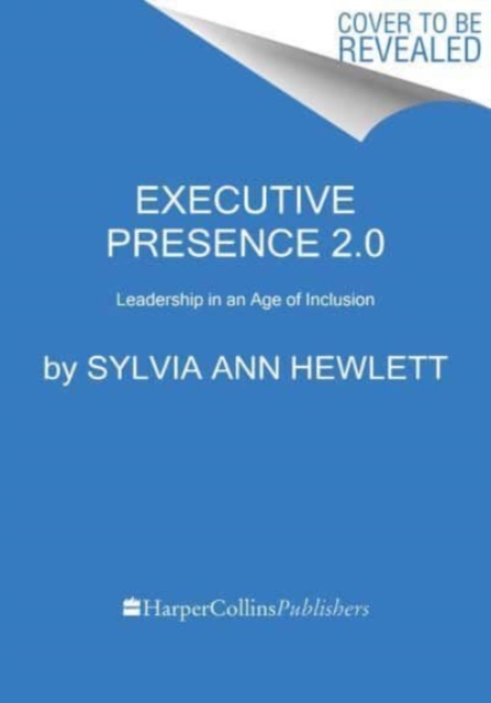 Executive Presence 2.0: Leadership in an Age of Inclusion - Sylvia Ann Hewlett