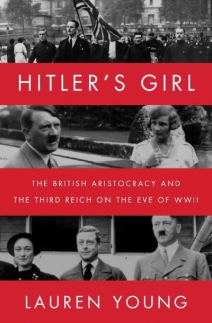 Hitler's Girl: The British Aristocracy and the Third Reich on the Eve of WWII - Lauren Young