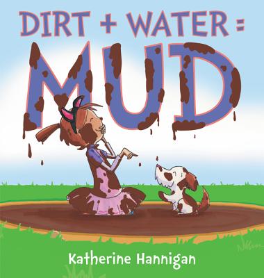 Dirt + Water = Mud - Katherine Hannigan