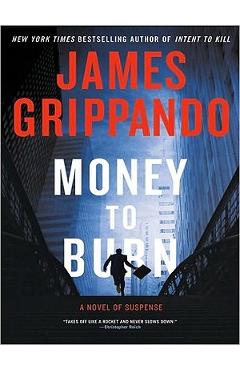 Coperta cărții 'Money to Burn: A Novel of Suspense - James Grippando'