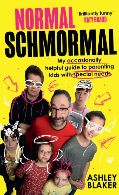 Normal Schmormal: My Occasionally Helpful Guide to Parenting Kids with Special Needs - Ashley Blaker