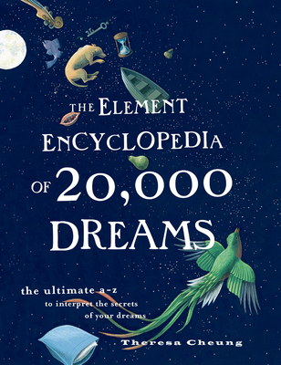 The Element Encyclopedia of 20,000 Dreams: The Ultimate A-Z to Interpret the Secrets of Your Dreams - Theresa Cheung