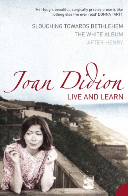 Live and Learn: Slouching Towards Bethlehem, The White Album, After Henry - Joan Didion