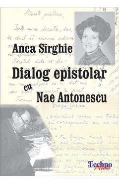 Poza produsului Dialog epistolar cu Nae Antonescu - Anca Sirghie