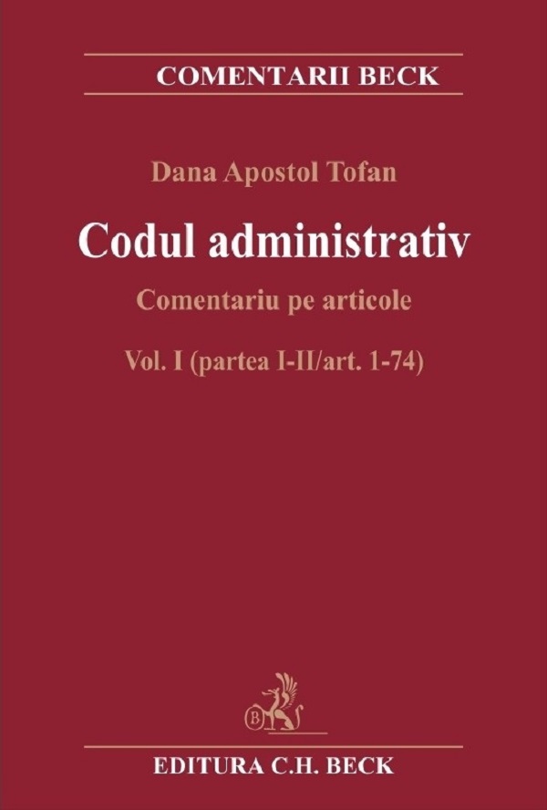 Codul administrativ. Comentariu pe articole Vol.1 Partea 1-2 Art.1-74 - Dana Apostol Tofan