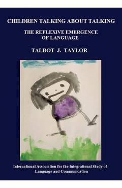 Coperta cărții 'Children talking about talking: The reflexive emergence of language - Talbot J. Taylor'