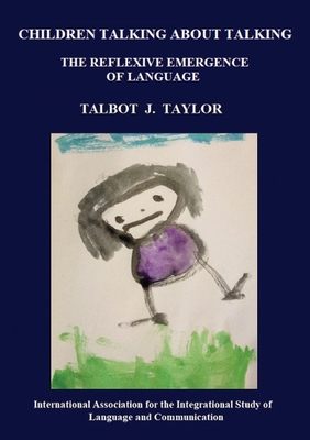 Children talking about talking: The reflexive emergence of language - Talbot J. Taylor
