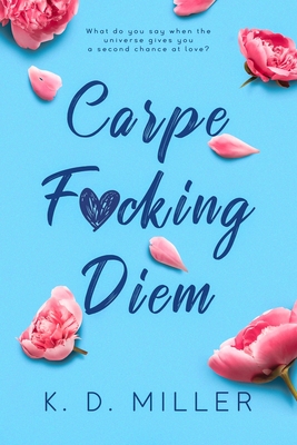 Carpe F*cking Diem - K. D. Miller