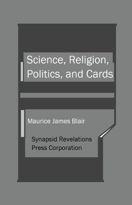 Science, Religion, Politics, and Cards - Maurice James Blair