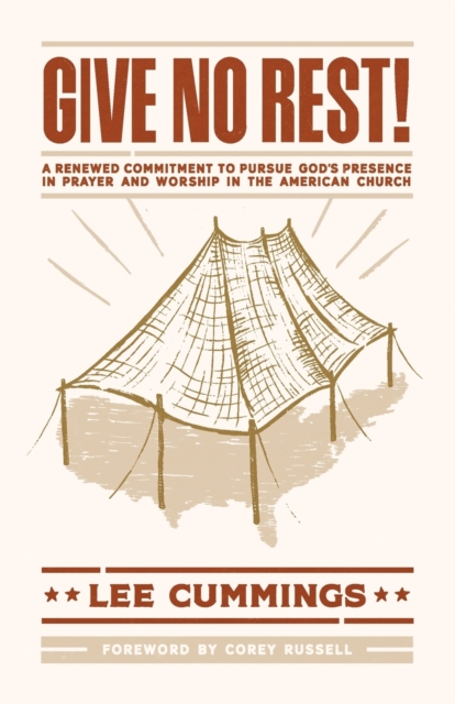 Give No Rest!: A Renewed Commitment to Pursue God's Presence in Prayer and Worship in the American Church - Lee M. Cummings