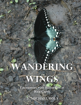 Wandering Wings: Encounters with Butterflies at Rice Creek - E. Michael Holy