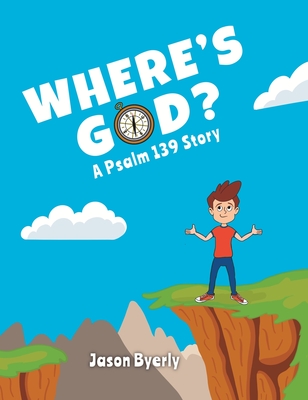 Where's God?: A Psalm 139 Story - Jason Byerly