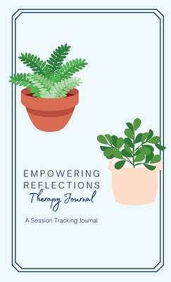 Coperta cărții 'Empowering Reflections Therapy Journal: Empowering Reflections Therapy Journal: A therapy session tracking journal -'