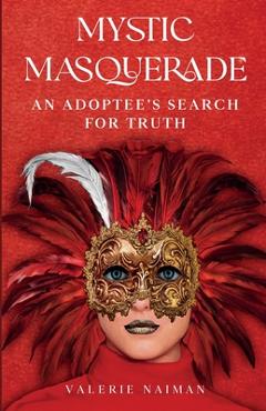 Coperta cărții 'Mystic Masquerade, An Adoptees's Search for Truth: An Adoptee's Search for Truth - Valerie Naiman'