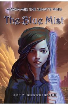 Amara and the Giant's Ring: The Blue Mist - John Repplinger
