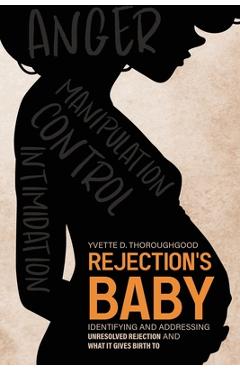 Coperta cărții 'Rejection's Baby: Identifying and Addressing Unresolved Rejection and What It Gives Birth To: Identifying and'