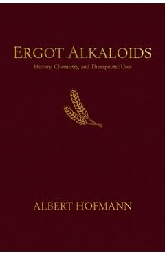 Poza produsului Ergot Alkaloids: Their History, Chemistry, and Therapeutic Uses - Albert Hofmann