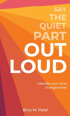 Coperta cărții 'Say The Quiet Part Out Loud - Bina M. Patel'
