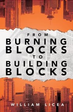 Coperta cărții 'From Burning Blocks to Building Blocks - William Licea'