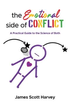 Coperta cărții 'The Emotional Side of Conflict: A Practical Guide to the Science of Both - James Scott Harvey'