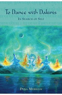 Coperta cărții 'To Dance with Dakinis: In Search of Self - Dena Merriam'