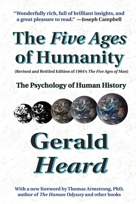 The Five Ages of Humanity: The Psychology of Human History - Gerald Heard