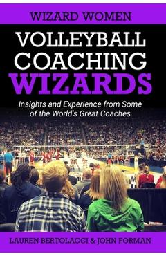 Coperta cărții 'Volleyball Coaching Wizards - Wizard Women: Insights and Experience from Some of the World's Great Coaches - Lauren'
