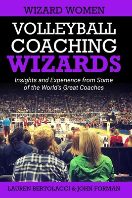 Coperta cărții 'Volleyball Coaching Wizards - Wizard Women: Insights and Experience from Some of the World's Great Coaches - Lauren'