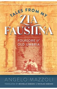 Coperta cărții 'Tales from My Zia Faustina: Folklore of Old Umbria - Angelo Mazzoli'