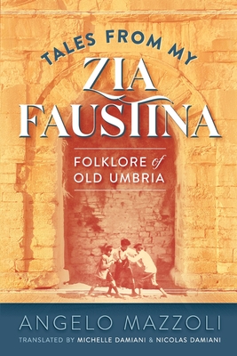 Coperta cărții 'Tales from My Zia Faustina: Folklore of Old Umbria - Angelo Mazzoli'