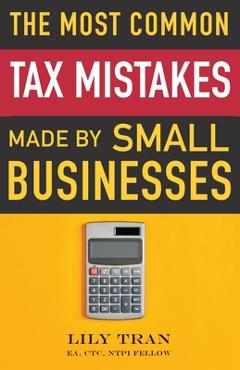 Coperta cărții 'The Most Common Tax Mistakes Made by Small Businesses - Lily Tran'