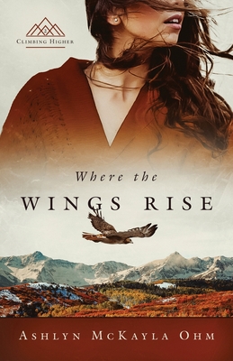 Where the Wings Rise - Ashlyn Mckayla Ohm