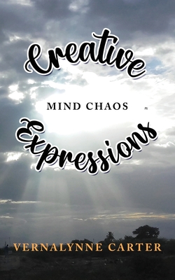 Creative Expressions: Mind Chaos - Vernalynne P. Carter