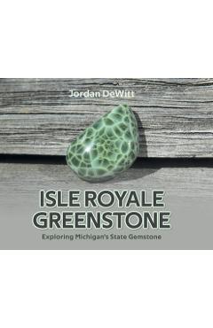 Coperta cărții 'Isle Royale Greenstone: Exploring Michigan's State Gemstone - Jordan Dewitt'