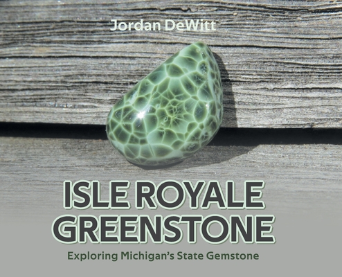 Coperta cărții 'Isle Royale Greenstone: Exploring Michigan's State Gemstone - Jordan Dewitt'