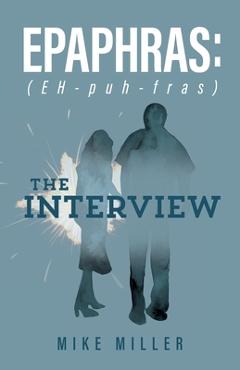 Coperta cărții 'Epaphras: The Interview - Mike Miller'