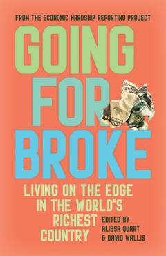 Poza produsului Going for Broke: Living on the Edge in the World's Richest Country - Alissa Quart